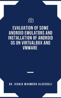 Cover Evaluation of Some Android Emulators and Installation of Android OS on Virtualbox and VMware