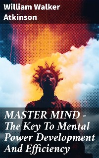 Cover MASTER MIND - The Key To Mental Power Development And Efficiency