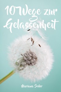 Cover Gelassenheit lernen: WIE SIE GELASSENHEIT LERNEN, ÄRGER UND SORGEN LOSLASSEN UND ENTSPANNT UND GLÜCKLICH LEBEN! Die 10 Wege zu Gelassenheit und innerer Ruhe (Gelassenheit lernen schenkt Freiheit)