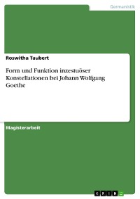 Cover Form und Funktion inzestuöser Konstellationen bei Johann Wolfgang Goethe
