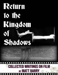 Cover Return to the Kingdom of Shadows: Collected Writings On Film
