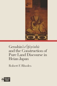 Cover Genshin’s Ōjōyōshū and the Construction of Pure Land Discourse in Heian Japan