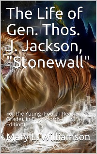 Cover The Life of Gen. Thos. J. Jackson, "Stonewall", For the Young