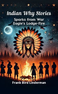 Cover Indian Why Stories Sparks from War Eagle's Lodge-Fire