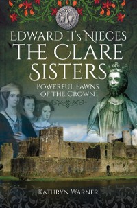 Cover Edward II's Nieces, The Clare Sisters