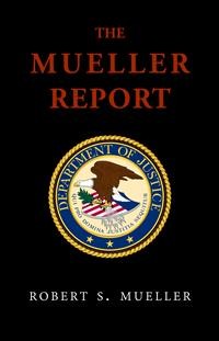 Cover The Mueller Report: Report On The Investigation Into Russian Interference In The 2016 Presidential Election