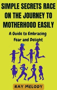Cover Simple Secrets Race on the Journey to Motherhood Easily