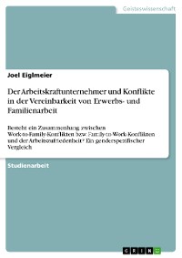 Cover ﻿﻿Der Arbeitskraftunternehmer und Konflikte in der Vereinbarkeit von Erwerbs- und Familienarbeit