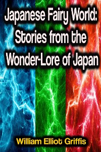 Cover Japanese Fairy World: Stories from the Wonder-Lore of Japan