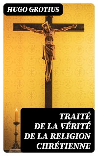 Cover Traité de la Vérité de la Religion Chrétienne