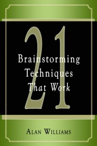 Cover 21 Brainstorming Techniques That Work