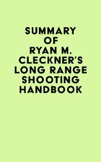 Cover Summary of Ryan M. Cleckner's Long Range Shooting Handbook