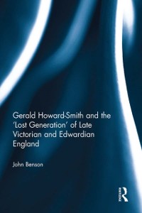 Cover Gerald Howard-Smith and the 'Lost Generation' of Late Victorian and Edwardian England