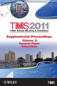 Cover TMS 2011 140th Annual Meeting and Exhibition, Supplemental Proceedings, Volume 3, General Paper Selections