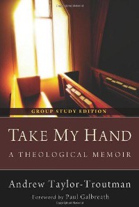 Cover Take My Hand: A Theological Memoir