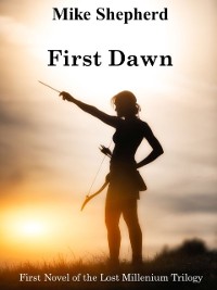 Cover First Dawn Book One in the Lost Millennium Trilogy