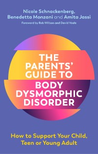 Cover The Parents' Guide to Body Dysmorphic Disorder