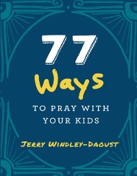 Cover 77 Ways to Pray With Your Kids