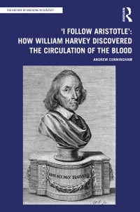 Cover 'I Follow Aristotle': How William Harvey Discovered the Circulation of the Blood