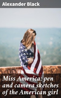 Cover Miss America; pen and camera sketches of the American girl