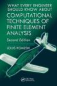 Cover What Every Engineer Should Know about Computational Techniques of Finite Element Analysis