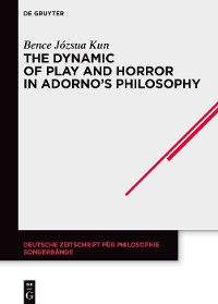 Cover The Dynamic of Play and Horror in Adorno's Philosophy