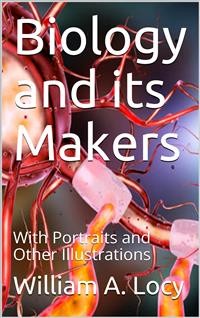 Cover Biology and its Makers / With Portraits and Other Illustrations
