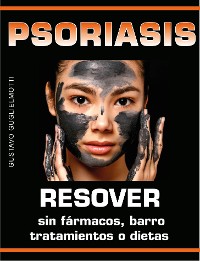 Cover Psoriasis - Resolver sin fármacos, barros, tratamientos o dietas