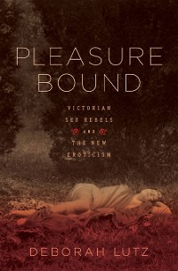 Cover Pleasure Bound: Victorian Sex Rebels and the New Eroticism