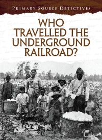 Cover Who Travelled the Underground Railroad?