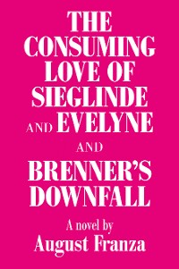 Cover 'The Consuming Love of Sieglinde and Evelyne and Brenner’s Downfall