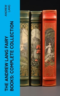 Cover The Andrew Lang Fairy Books: Complete Collection
