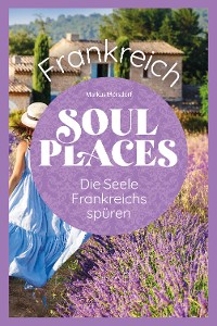 Cover Soul Places Frankreich - Die Seele Frankreichs spüren