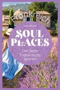 Cover Soul Places Frankreich - Die Seele Frankreichs spüren