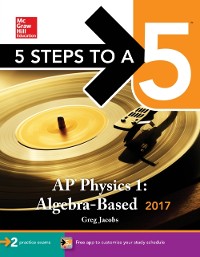 Cover 5 Steps to a 5: AP Physics 1: Algebra-Based 2017