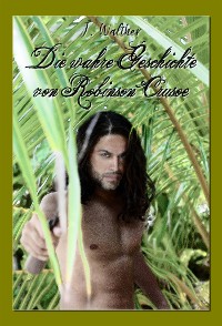 Cover Die wahre Geschichte von Robinson Crusoe