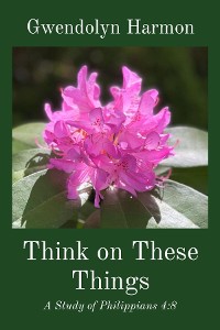 Cover Think on These Things: A Study of Philippians 4