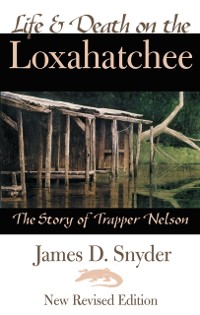 Cover Life & Death on the Loxahatchee, The Story of Trapper Nelson