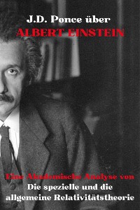 Cover J.D. Ponce über Albert Einstein: Eine Akademische Analyse von Die spezielle und die allgemeine Relativitätstheorie