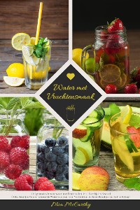 Cover Water met Vruchtensmaak: Zelfgemaakt Vitaminewater met Fruit en Kruiden - Heerlijk en Gezond! (Gids: Heerlijke Gearomatiseerde Waterrecepten voor Verkwikkende Detox-Drankjes om Zelf te Maken)