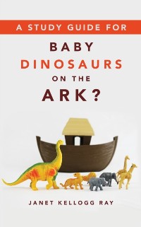 Cover Study Guide for BABY DINOSAURS ON THE ARK?
