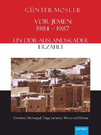 Cover VDR Jemen 1984-1987 – ein DDR-Auslandskader erzählt
