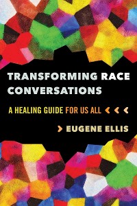Cover Transforming Race Conversations: A Healing Guide for Us All (First Edition)