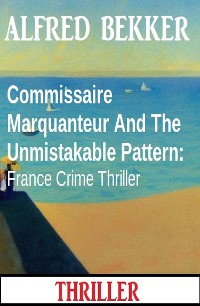 Cover Commissaire Marquanteur And The Unmistakable Pattern: France Crime Thriller