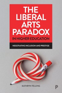 Cover The Liberal Arts Paradox in Higher Education