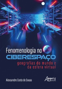 Cover Fenomenologia no Ciberespaço: Geografias do Mundo e da Esfera Virtual