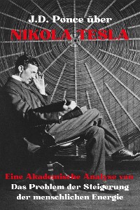 Cover J.D. Ponce über Nikola Tesla: Eine Akademische Analyse von Das Problem der Steigerung der menschlichen Energie