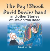 Cover The Day I Shook David Bowies hand and other Stories of Life on the Road