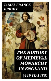 Cover The History of Medieval Monarchy in England (449 to 1485)