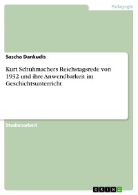 Cover Kurt Schuhmachers Reichstagsrede von 1932 und ihre Anwendbarkeit im Geschichtsunterricht